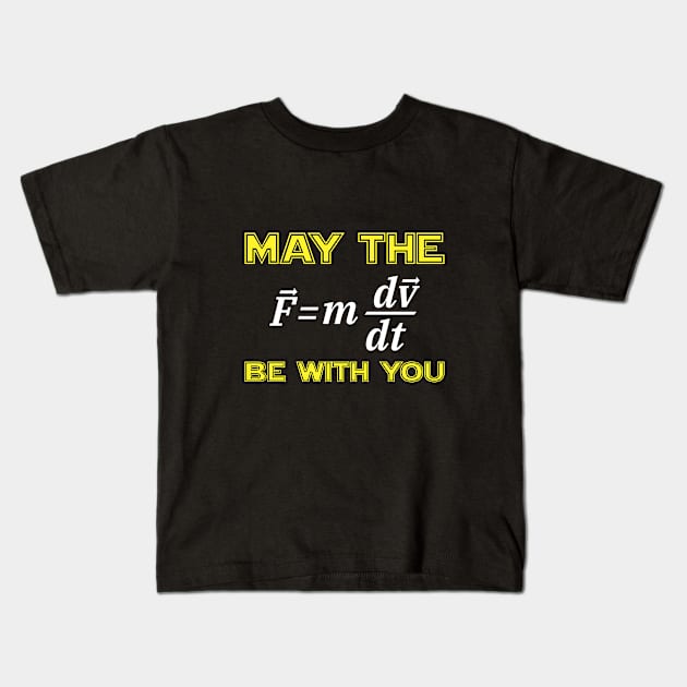 Funny Physics May The (F=mdv/dt) Be With You T-shirt Kids T-Shirt by RedYolk